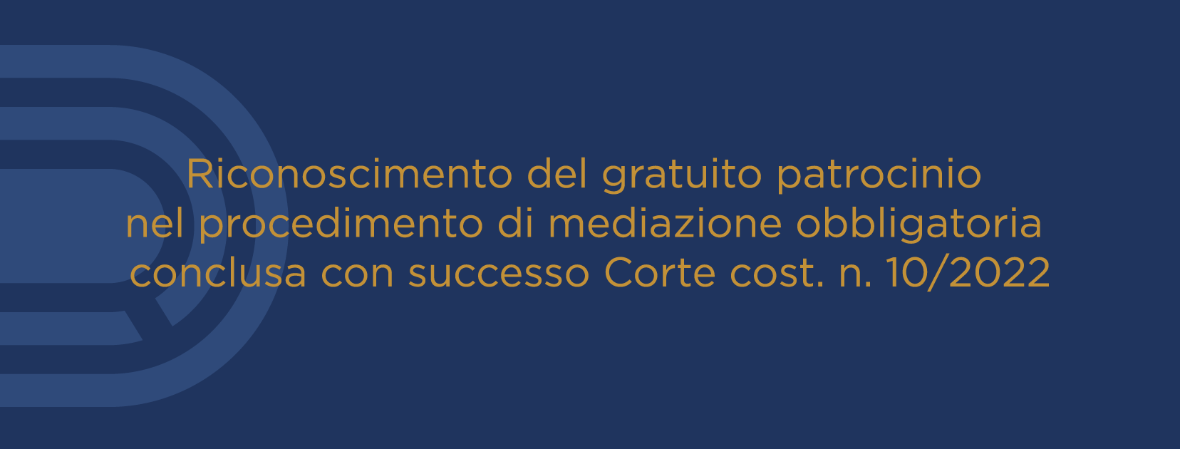 Riconoscimento del gratuito patrocinio nel procedimento di mediazione obbligatoria conclusa con successo – Corte cost. n. 10/2022