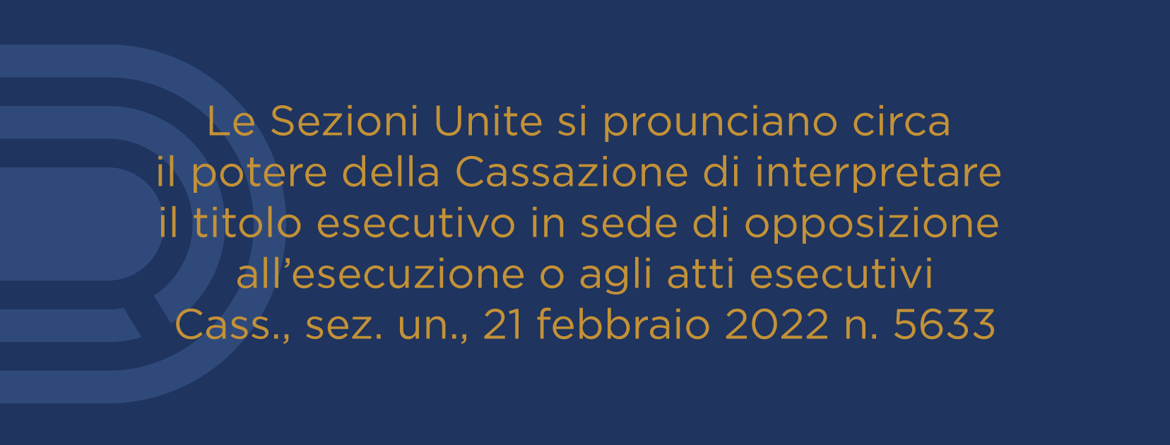 Le Sezioni Unite si prounciano circa il potere della Cassazione di interpretare il titolo esecutivo in sede di opposizione all’esecuzione o agli atti esecutivi<br>Cass., sez. un., 21 febbraio 2022 n. 5633